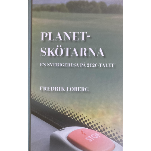 Fredrik Loberg Planetskötarna : en Sverigeresa på 2020-talet (inbunden)