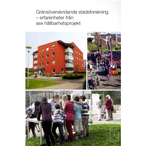 Formas Gränsöverskridande stadsforskning : erfarenheter från sex hållbarhetsprojekt (häftad)