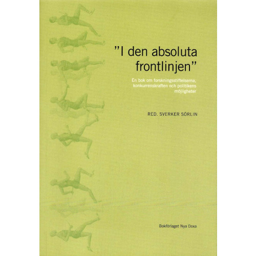 Bokförlaget Nya Doxa "I den absoluta frontlinjen" : en bok om forskningsstiftelserna, konkurrenskraften och politikens möjligheter (häftad)