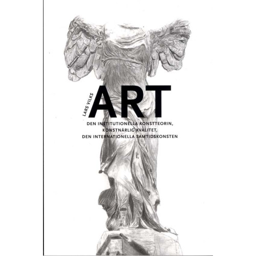 Lars Vilks ART : den institutionella konstteorin, konstnärlig kvalitet, en internationella samtidskonsten (häftad)
