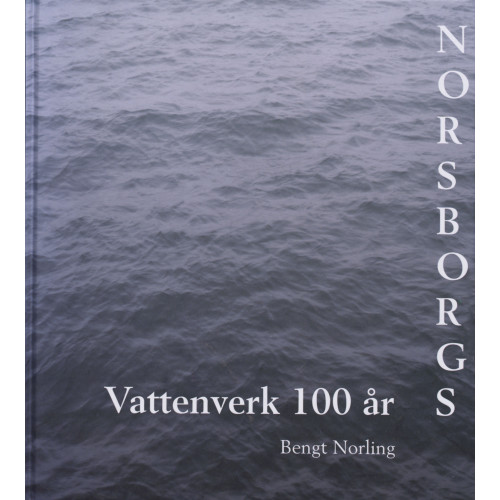 Bengt Norling Norsborgs vattenverk 100 år (inbunden)