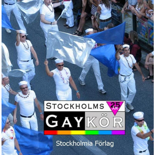Stockholmia förlag Stockholms Gaykör 1982 - 2007 (bok, danskt band)