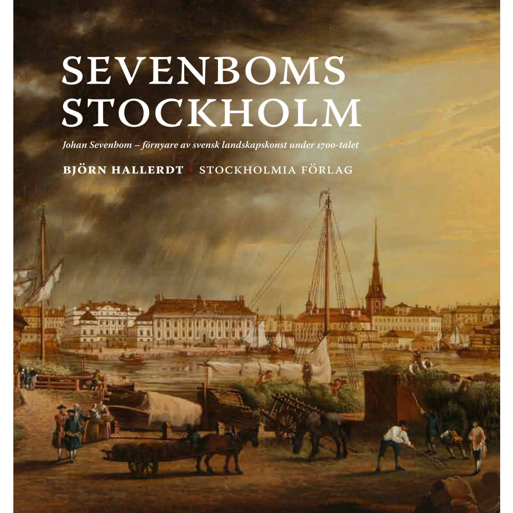 Produktbild för Sevenboms Stockholm : Johan Sevenbom : förnyare av svensk landskapskonst under 1700-talet (inbunden)