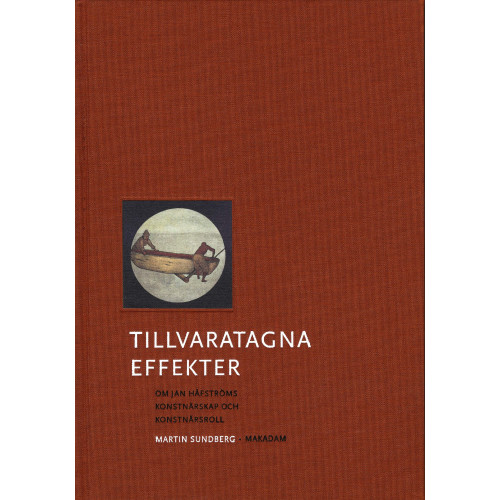 Martin Sundberg Tillvaratagna effekter : om Jan Håfströms konstnärskap och konstnärsroll (bok, klotband)