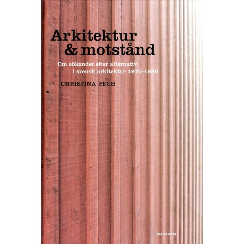 Christina Pech Arkitektur & motstånd: Om sökandet efter alternativ i svensk arkitektur 197 (inbunden)