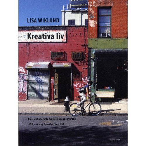 Lisa Wiklund Kreativa liv : Konstnärligt arbete och kosmopolitisk vardag i Williamsburg (bok, danskt band)