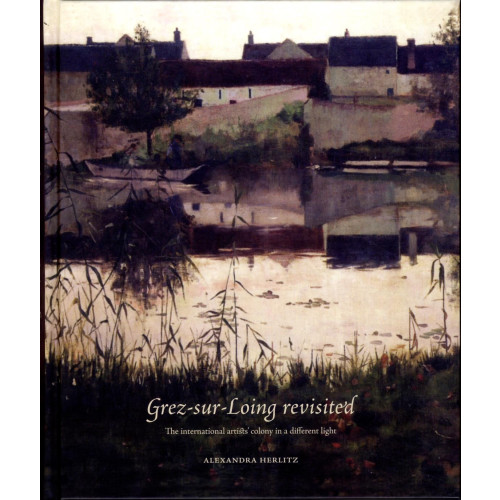 Alexandra Herlitz Grez-sur-Loing revisited : The int/l artists' colony in a different light (bok, danskt band, eng)
