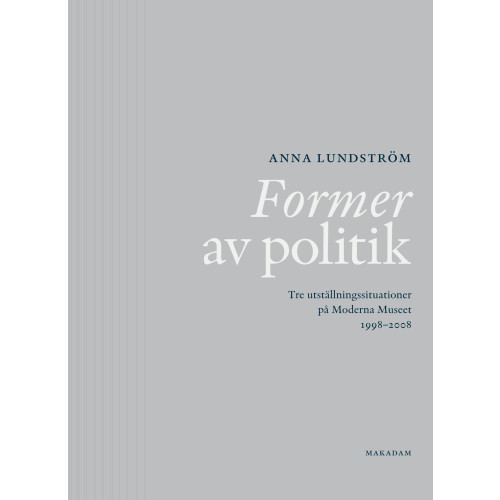 Anna Lundström Former av politik : Tre utställningssituationer på Moderna Museet 1998-2008 (bok, flexband)