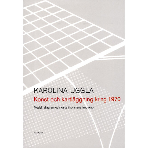Karolina Uggla Konst och kartläggning kring 1970 : modell, diagram och karta i konstens landskap (bok, danskt band)