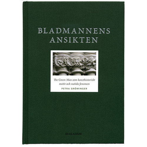 Petra Gröminger Bladmannens ansikten : The Green Man som konsthistoriskt motiv och nutida fenomen (bok, klotband)