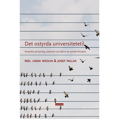 Makadam förlag Det ostyrda universitetet? : perspektiv på styrning, autonomi och reform av svenska lärosäten (bok, danskt band)