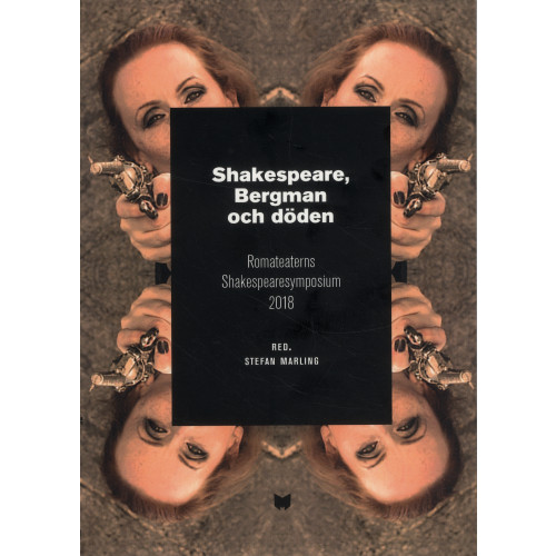 Stefan Marling Shakespeare, Bergman och döden : Romateaterns Shakespearesymposium 2018 (häftad)