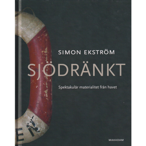 Simon Ekström Sjödränkt : spektakulär materialitet från havet (inbunden)