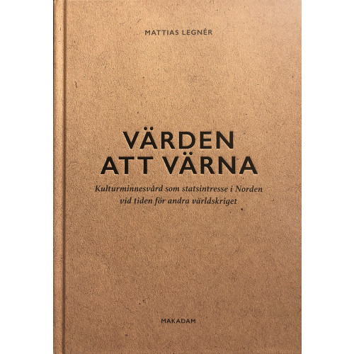 Mattias Legnér Värden att värna : kulturminnesvård som statsintresse i Norden vid tiden för andra världskriget (bok, kartonnage)