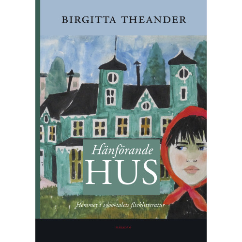 Birgitta Theander Hänförande hus : hemmet i 1900-talets flicklitteratur (bok, kartonnage)