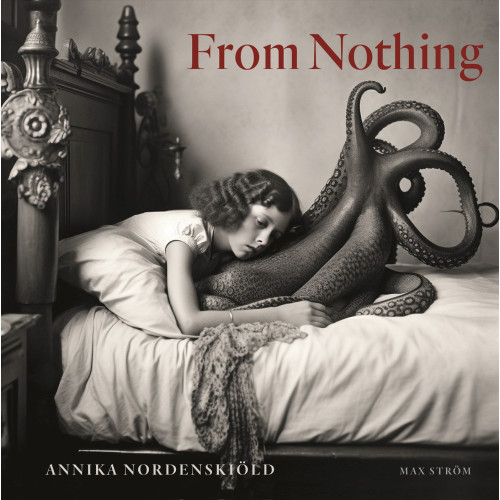 Annika Nordenskiöld From Nothing (inbunden)