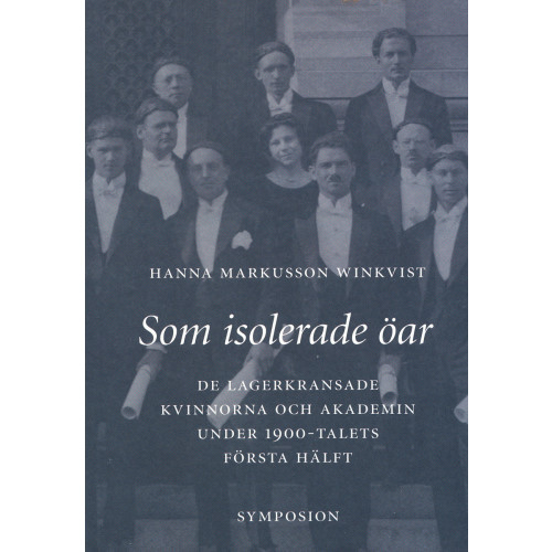 Hanna Markusson Winkvist Som isolerade öar : de lagerkransade kvinnorna och akademin under 1900-tale (häftad)