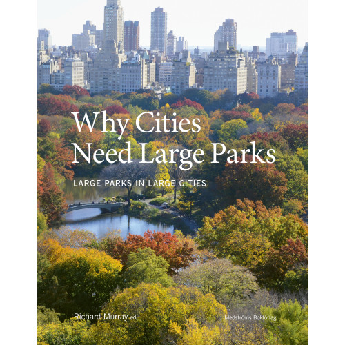 Richard Murray Why cities need large parks : large parks in large cities (inbunden, eng)