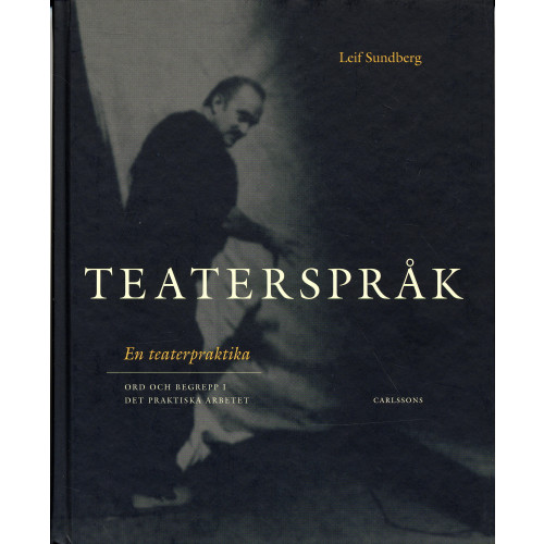 Leif Sundberg Teaterspråk : en teaterpraktika : ord och begrepp i det praktiska arbetet (inbunden)