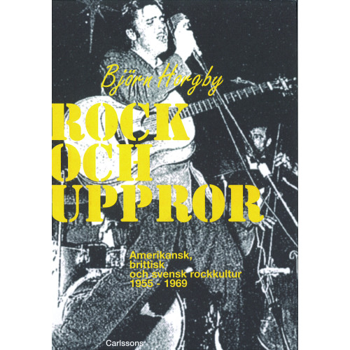 Björn Horgby Rock och uppror : amerikansk, brittisk och svensk rockkultur 1955-1969 (inbunden)