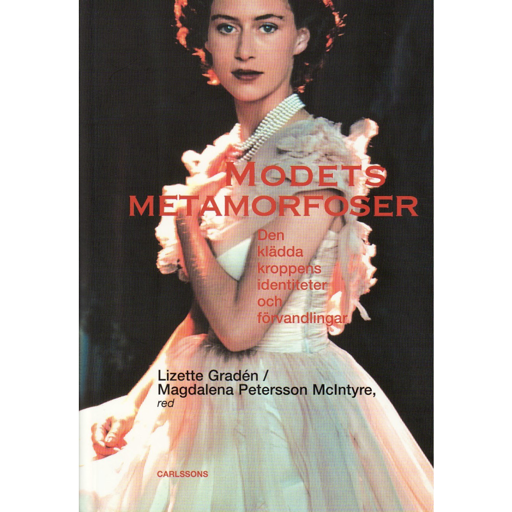 Produktbild för Modets metamorfoser : den klädda kroppens identiteter och förvandlingar (inbunden)