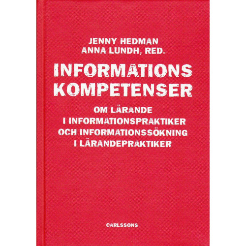 Jenny Hedman Informationskompetens : om lärande i informationspraktiker och informationssökning i lärandepraktiker (inbunden)