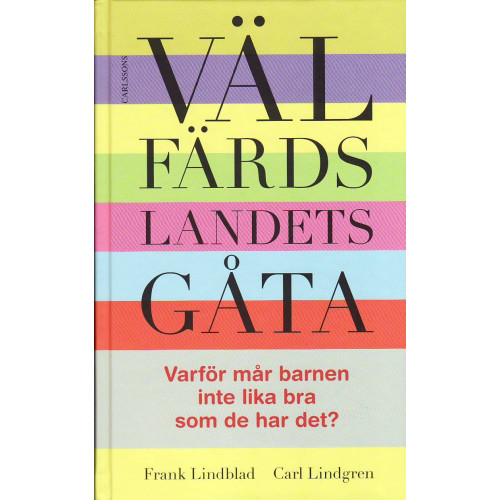 Carlsson Välfärdslandets gåta : varför mår barnen inte lika bra som de har det? (inbunden)