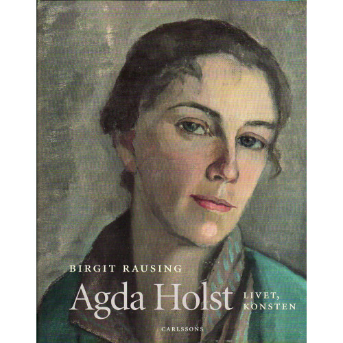 Birgit Rausing Agda Holst : livet, konsten (inbunden)