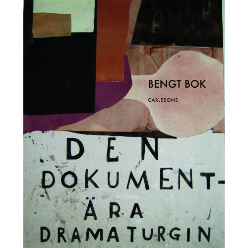 Bengt Bok Den dokumentära dramaturgin : anteckningar från ett sökande (inbunden)