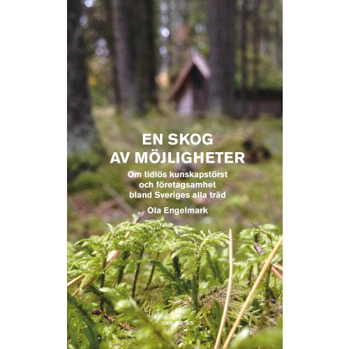 Ola Engelmark En skog av möjligheter : Om tidlös kunskapstörst och företagsamhet bland Sv (inbunden)