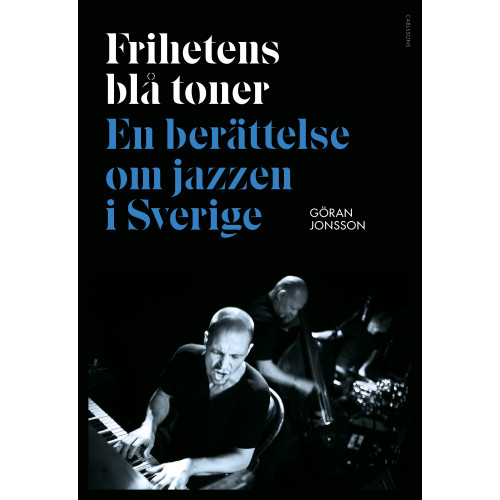 Göran Jonsson Frihetens blå toner : En berättelse om jazzen i Sverige (inbunden)