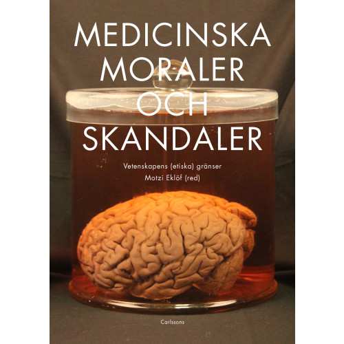 Carlsson Medicinska moraler och skandaler : Vetenskapens etiska gränser (bok, danskt band)