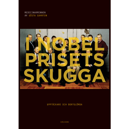 Gösta Gahrton I Nobelprisets skugga : Upptäckare och bortglömda (inbunden)