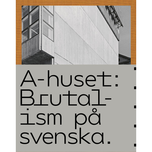 Anders Bergström A-huset : brutalism på svenska (inbunden)