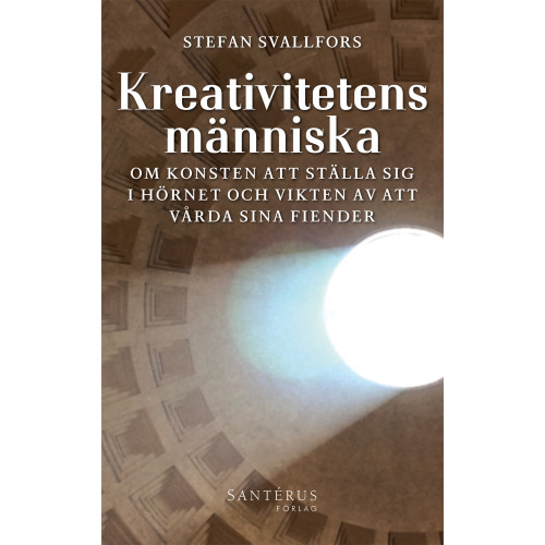 Stefan Svallfors Kreativitetens människa : om konsten att ställa sig i hörnet och vikten av att vårda sina fiender (inbunden)