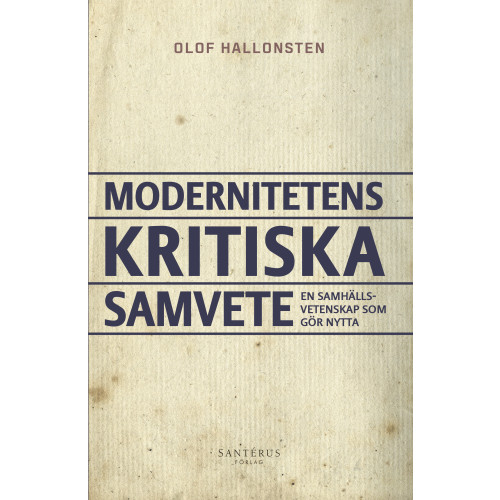 Olof Hallonsten Modernitetens kritiska samvete : en samhällsvetenskap som gör nytta (inbunden)