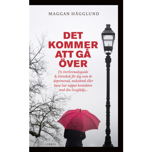Maggan Hägglund Det kommer att gå över : en överlevnadsguide och tröstebok för dig som är deprimerad, nedstämd eller bara har tappat kontakten med din livsglädje (pocket)
