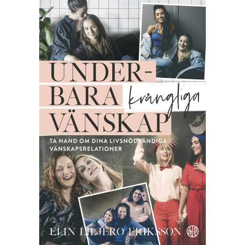 Elin Liljero Eriksson Underbara krångliga vänskap : ta hand om dina livsnödvändiga vänskapsrelationer (inbunden)