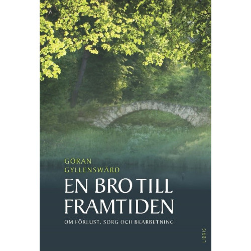 Göran Gyllenswärd En bro till framtiden : om förlust, sorg och bearbetning (pocket)