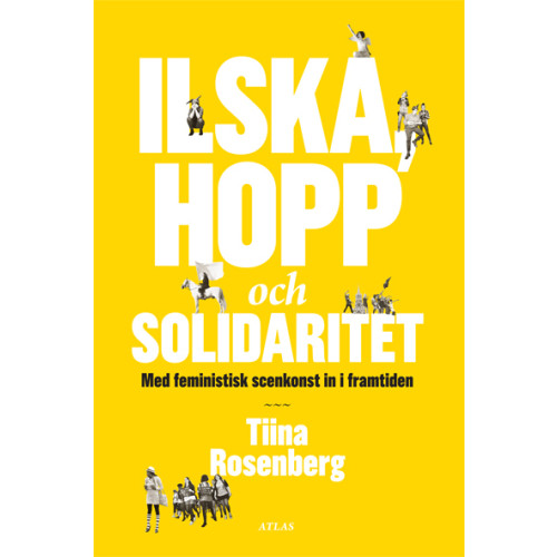 Tiina Rosenberg Ilska, hopp och solidaritet : med feministisk konst in i framtiden (bok, danskt band)
