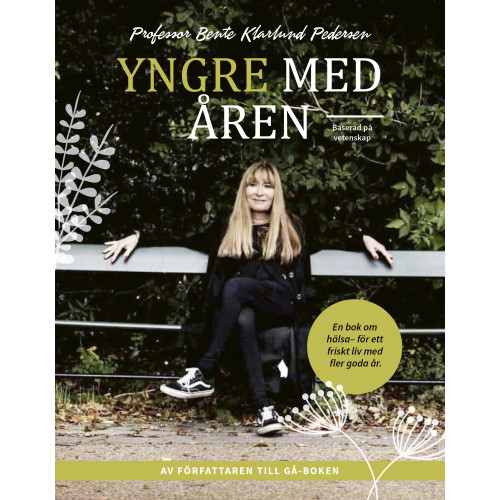 Bente Klarlund Pedersen Yngre med åren : en bok om hälsa - för ett friskt liv med fler goda år (inbunden)