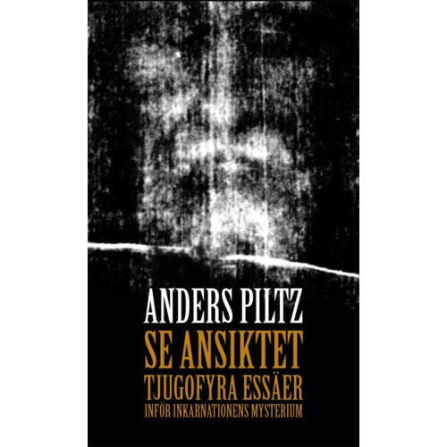 Anders Piltz Se ansiktet, 24 essäer om inkarnationens mysterium (pocket)