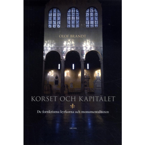 Olof Brandt Korset och kapitälet : de fornkristna kyrkorna och monumentaliteten (bok, danskt band)