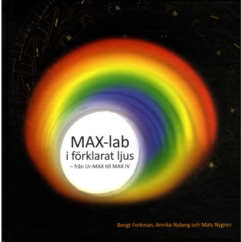 Gidlunds förlag MAX-lab i förklarat ljus : från Ur-MAX till MAX IV (inbunden)
