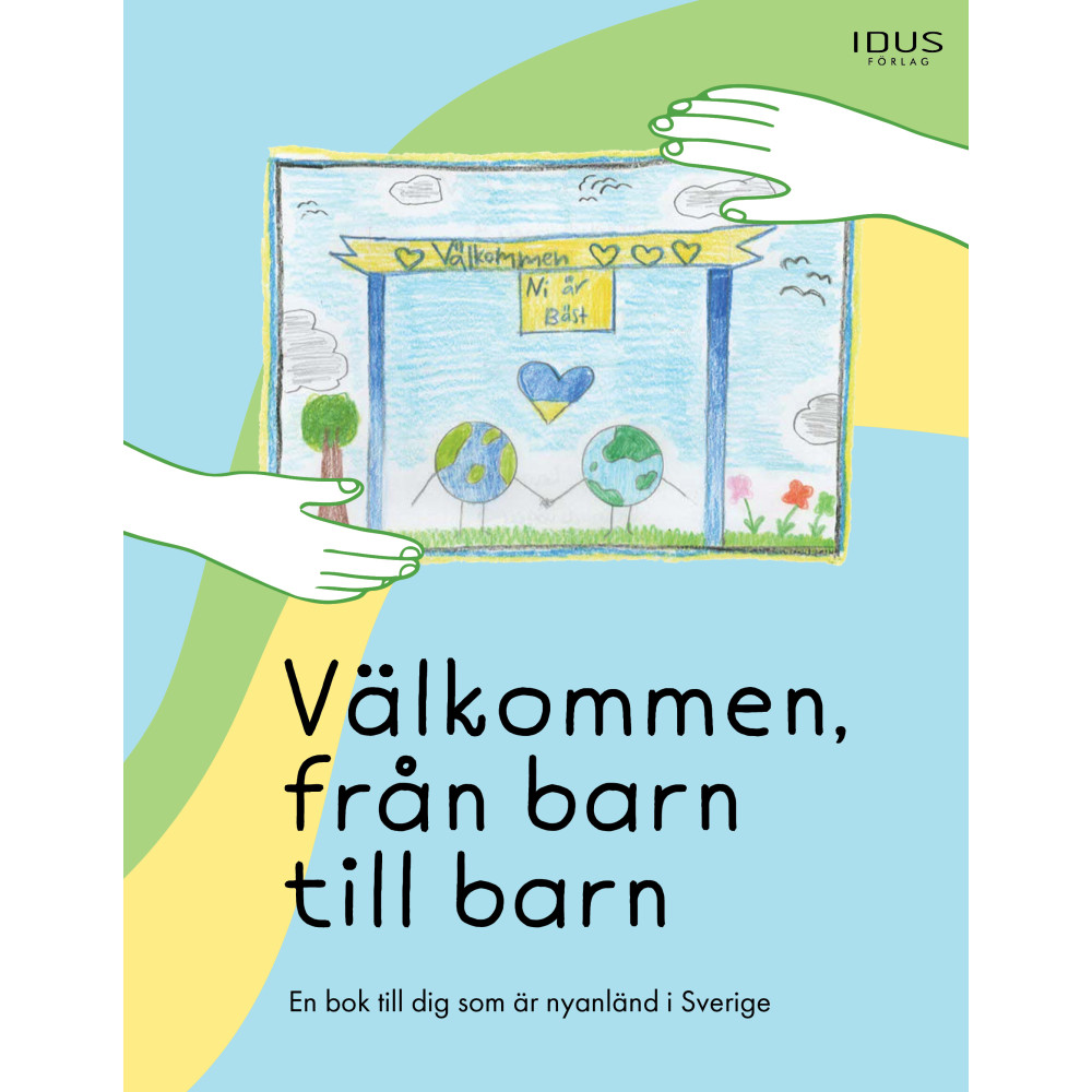 Produktbild för Välkommen, från barn till barn : en bok till dig som är nyanländ i Sverige (inbunden)