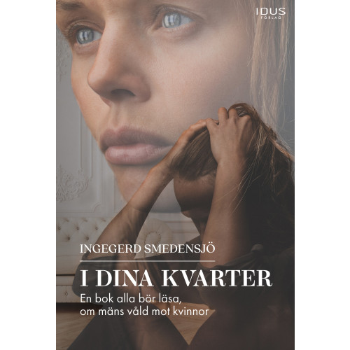 Ingegerd Smedensjö I dina kvarter : en bok alla bör läsa, om mäns våld mot kvinnor (bok, danskt band)