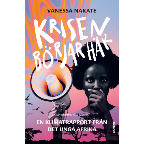 Vanessa Nakate Krisen börjar här : en klimatrapport från det unga Afrika (inbunden)