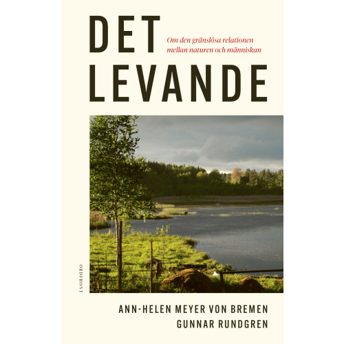 Ann-Helen Meyer von Bremen Det levande: Om den gränslösa relationen mellan naturen och människan (inbunden)