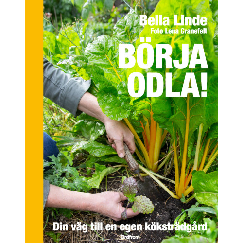 Bella Linde Börja odla! : din väg till en egen köksträdgård (inbunden)
