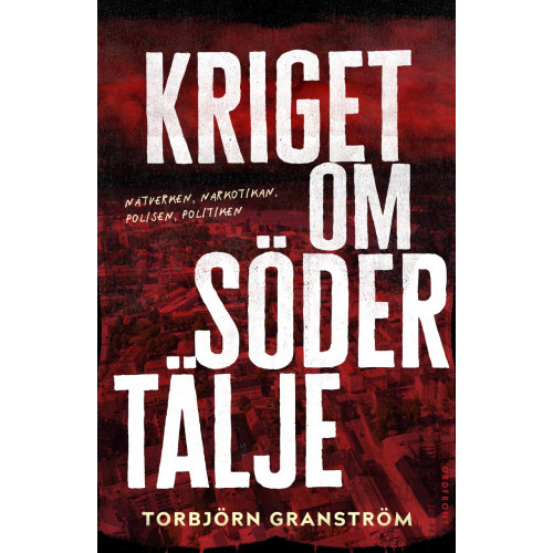 Torbjörn Granström Kriget om Södertälje : nätverken, narkotikan, polisen, politiken (inbunden)